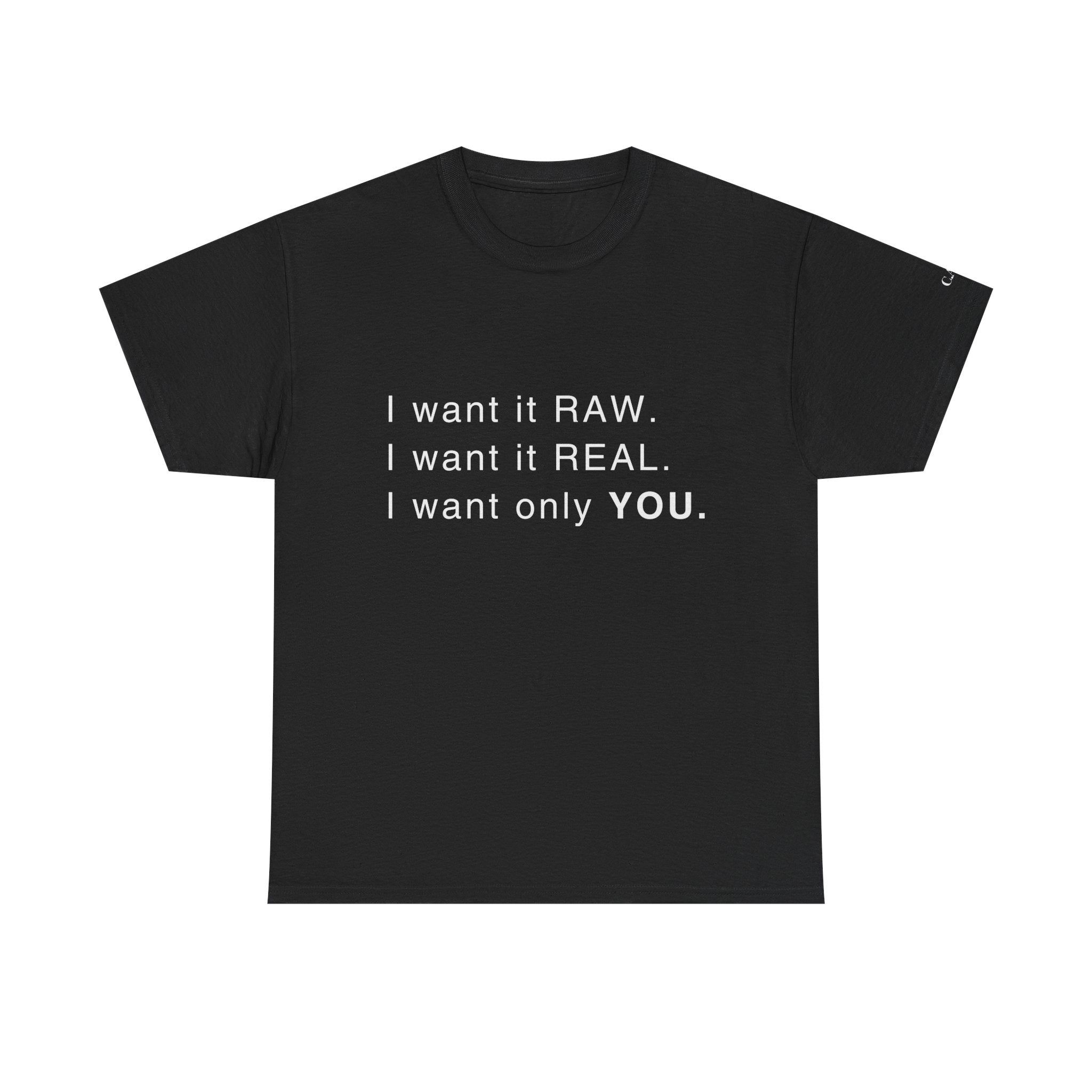 RAW. REAL. Only YOU." PREMIUM TEE INCLUDES C.A.W. SLEEVE
