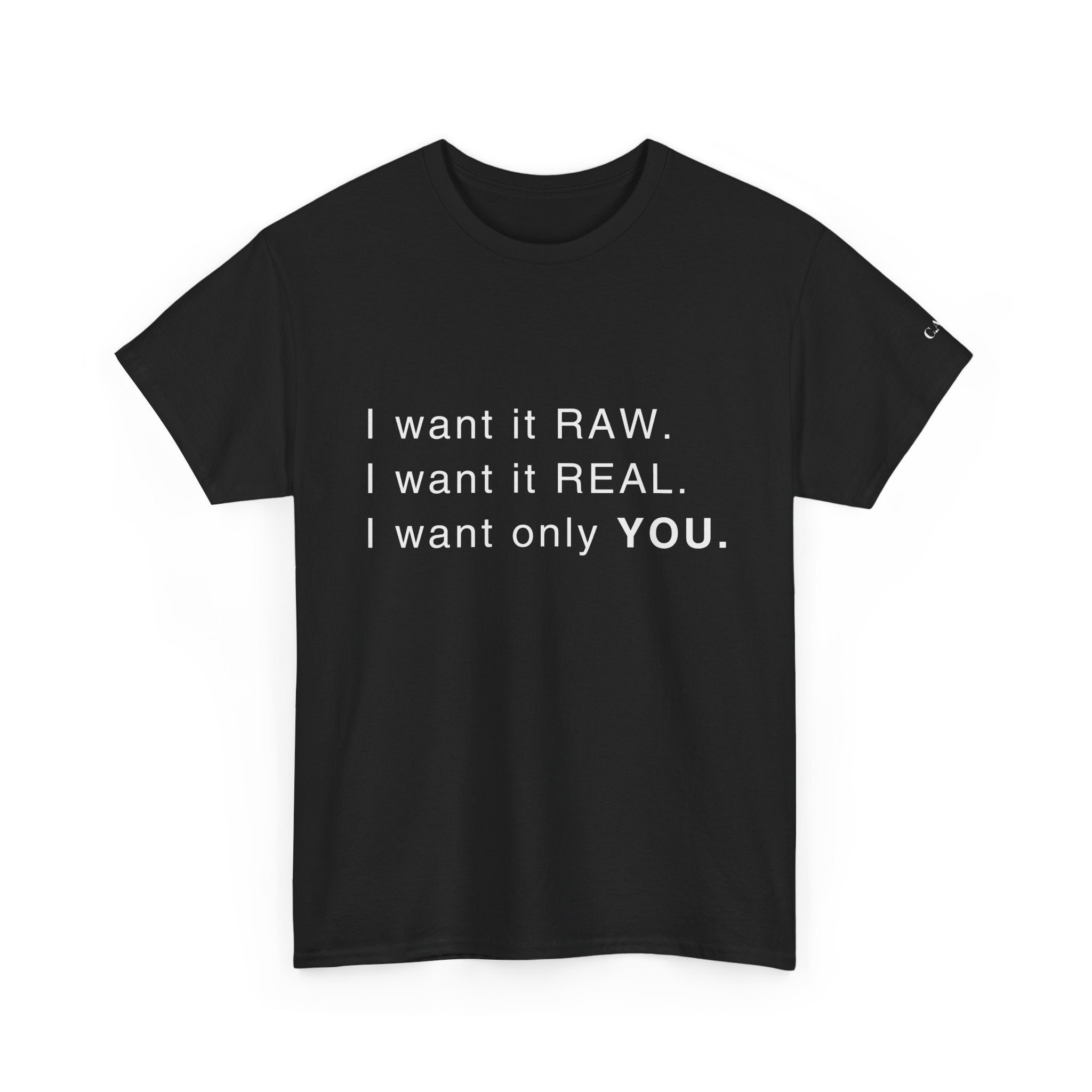 RAW. REAL. Only YOU." PREMIUM TEE INCLUDES C.A.W. SLEEVE